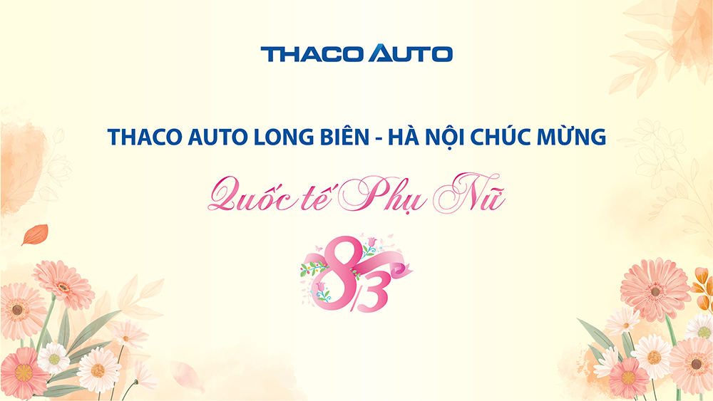 THACO AUTO Long Biên - Hà Nội chúc mừng ngày Quốc tế Phụ Nữ 8/3